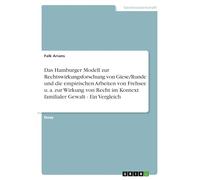 Das Hamburger Modell zur Rechtswirkungsforschung von Giese/Runde und die empirischen Arbeiten von Frehsee u. a. zur Wirkung von Recht im Kontext familialer Gewalt - Ein Vergleich