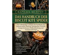 DAS HANDBUCH DER BISCUIT KITE SPIDER: Der vollständige Leitfaden für Fachleute zur Gasteracantha-Haltung, biologischen Technik, fortgeschrittenen Feldbeobachtung und Verhaltensökologie