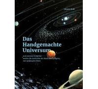 Das Handgemachte Universum:Und Zentrale Ereignisse Welche Die Geschichte Der Menschheit Prã¿Gten, Vom Anfang Bis Heute