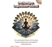 Das Handpan Inspirations-Journal: Ein achtsamer Raum für intuitive Musik-Kreationen, Mandalas & Selbstreflexion