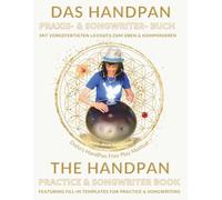 Das Handpan Praxis- & Songwriter- Buch, Mit vorgefertigten Layouts zum Üben & Komponieren: The Handpan Practice & Songwriter Book, Featuring Fill-In Templates For Practice & Songwriting
