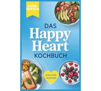 Das Happy Heart Kochbuch: Nährende Rezepte inspiriert von Dr. Nana-Yaw Bimpong-Buta - für den Schutz und die Stärkung Ihres wichtigsten Organs