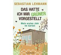 Sebastian Lehma Das hatte ich mir grüner vorgestellt: Mein erstes Jahr i (Poche)
