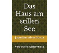 Das Haus am stillen See: Verborgene Geheimnisse