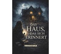 Das Haus das sich erinnert: Ein unheimlicher Psychothriller über Architektur als Gedächtnis