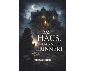Das Haus das sich erinnert: Ein unheimlicher Psychothriller über Architektur als Gedächtnis