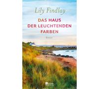 Das Haus der leuchtenden Farben - Lily Findlay - Rowohlt E-Book - ebook (ePub) - Livre