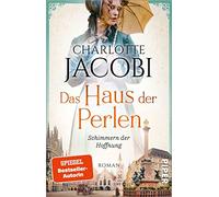 Das Haus der Perlen - Schimmern der Hoffnung: Roman | Eine schicksalsvolle Familiensaga im München des 19. und 20. Jahrhunderts