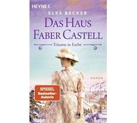 Das Haus Faber Castell. Träume in Farbe Roman - Der neue historische Roman von der Bestsellerautorin der „Kölln-Saga“ - Elke Becker - Heyne Verlag - ebook (ePub) - Livre