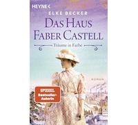 Das Haus Faber Castell. Träume in Farbe: Roman - Der neue historische Roman von der Bestsellerautorin der "Kölln-Saga"