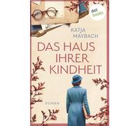 Das Haus ihrer Kindheit: Roman: Eine dramatische Geschichte um ein Familiengeheimnis auf zwei Zeitebenen
