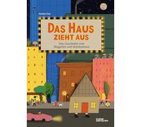 Das Haus zieht aus: Eine Geschichte vom Weggehen und Heimkommen