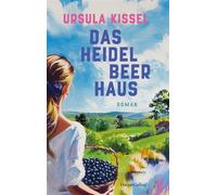 Das Heidelbeerhaus Roman | Ein Familienroman mit spannendem Geheimnis I 3 Generationen Frauen aus einer Familie I Atmosphärisches ländliches Setting I Ein Sommer der neue Hoffnungen weckt - Ursula Kis