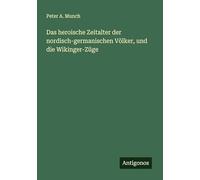 Das heroische Zeitalter der nordisch-germanischen Völker, und die Wikinger-Züge