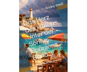 Das Herz des Hafens Unter der Sonne Spaniens Band 3: Ein Dorf steht auf für seine Träume