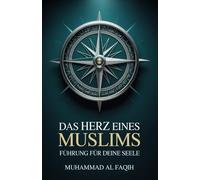 Das Herz eines Muslims: Führung für deine Seele