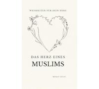 Das Herz eines Muslims: Weisheiten für dein Herz