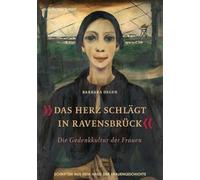 Das Herz schlägt in Ravensbrück - Die Gedenkkultur der Frauen