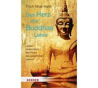 Das Herz Von Buddhas Lehre: Leiden Verwandeln - Die PRAXIS Des Glucklichen Lebens