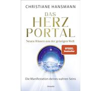 Das Herzportal - Neues Wissen aus der geistigen Welt: Die Manifestation deines wahren Seins