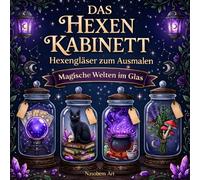 Das Hexenkabinett - Hexengläser zum Ausmalen: Witchy Malbuch für Teens und Erwachsene mit Kristallen, Zaubertränken, Kräutern, mystischen Artefakten und magischen Miniwelten