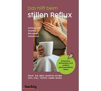 Das hilft beim stillen Reflux: Schluss mit Husten - Räuspern - Heiserkeit; Erkennen, behandeln und endlich beschwerdefrei leben