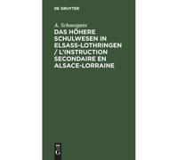 Das Höhere Schulwesen In Elsass-Lothringen / L'instruction Secondaire En Alsace-Lorraine