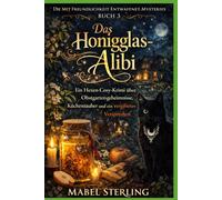 Das Honigglas-Alibi: Ein Hexen-Cosy-Krimi über Obstgartengeheimnisse, Küchenzauber und ein vergiftetes Versprechen