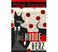 Das Hundeherz: Genial, urkomisch, messerscharf. Der russische Klassiker - Übersetzt von Alexandra Berlina