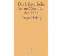 Das I. Bayerische Armee-Corps von der Tann: Bericht und dokumente zum Krieg 1870/71 mit erläuternden übersichten und tafeln