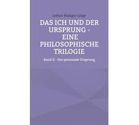 Das Ich und der Ursprung - Eine philosophische Trilogie: Band II - Der personale Ursprung