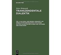 Das Ideal Der Reinen Vernunft; Die Spekulativen Beweisarten Vom Dasein Gottes; Dialektischer Schein Und Leitideen Der Forschung