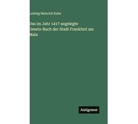 Das im Jahr 1417 angelegte Gesetz-Buch der Stadt Frankfurt am Main