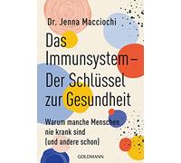 Das Immunsystem - Der Schlüssel zur Gesundheit: Warum manche Menschen nie krank sind (und andere schon)