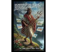 DAS IMPERIUM DER INKA UND SEINE ÄHNLICHKEIT MIT EINEM LEBENDIGEN, SICH SELBST ERHALTENDEN COMPUTERSYSTEM