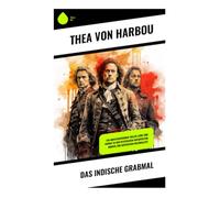 Das indische Grabmal: Ein Abenteuerroman voller Liebe und Verrat in der mystischen Architektur Indiens zur britischen Kolonialzeit