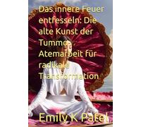 Das innere Feuer entfesseln: Die alte Kunst der Tummo-Atemarbeit für radikale Transformation