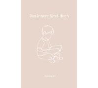 Das Innere-Kind-Buch: Heile, was dich innerlich zerbricht - Fragen für deine emotionale Heilung & Selbstannahme: Fragen zum Reinschreiben zur Heilung ... emotionaler Selbsthilfe & Selbstannahme