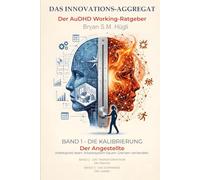DAS INNOVATIONS-AGGREGAT - Der AuDHD Working-Ratgeber: BAND 1 - DIE KALIBRIERUNG Der Angestellte