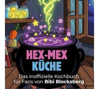 Das inoffizielle Kochbuch für Fans von Bibi Blocksberg: Hex-Mex-Küche