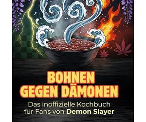 Das inoffizielle Kochbuch für Fans von Demon Slayer: Bohnen gegen Dämonen