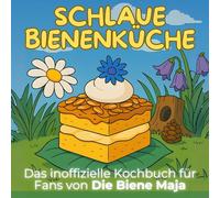 Das inoffizielle Kochbuch für Fans von Die Biene Maja: Schlaue Bienenküche. 40 Rezepte für jedes Kochlevel: schnell, lecker, einfach