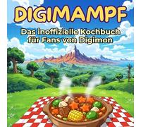 Das inoffizielle Kochbuch für Fans von Digimon: Digimampf. 40 Rezepte für jedes Kochlevel: schnell, lecker, einfach