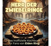 Das inoffizielle Kochbuch für Fans von Elden Ring: Herr der Zwiebelringe