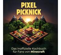 Das inoffizielle Kochbuch für Fans von Minecraft: Pixel-Picknick