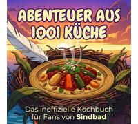 Das inoffizielle Kochbuch für Fans von Sindbad: Abenteuer aus 1001 Küche. 40 Rezepte für jedes Kochlevel: schnell, lecker, einfach