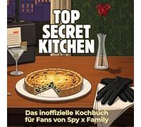 Das inoffizielle Kochbuch für Fans von Spy x Family: Top Secret Kitchen