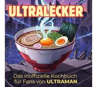 Das inoffizielle Kochbuch für Fans von ULTRAMAN: Ultralecker