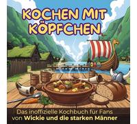 Das inoffizielle Kochbuch für Fans von Wickie und die starken Männer: Kochen mit Köpfchen