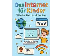Das Internet für Kinder - Wie das Netz funktioniert: Ein spannendes Malbuch mit 20 kindgerechten Erklärungen zum Internet für Kinder ab 6 Jahren
